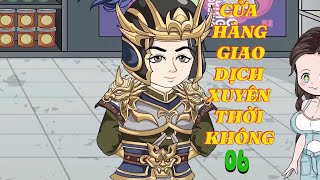 CỬA HÀNG GIAO DỊCH XUYÊN THỜI KHÔNG TẬP 06  MEOHANA93 [upl. by Anujra]