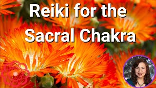 Reiki for the Sacral Chakra 💮 [upl. by Ahcmis]