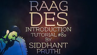 Raag Des  Desh  Introduction  Tutorial 80  Siddhant Pruthi [upl. by Inhsor418]