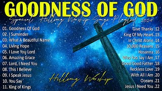 Goodness Of God Special Hillsong Worship Songs Playlist 2024 ✝ Worship Songs With Lyrics 77 [upl. by Kliman422]