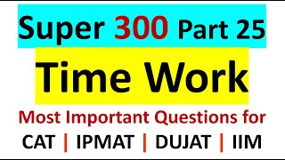 SUPER 300  Part 25 Time Work  IPM IIM Indore  Rohtak  JIPMAT  Most Important Maths question [upl. by Damalas611]