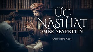 ÜÇ NASİHAT  Ömer Seyfettin  Seslendiren Nisan Kumru [upl. by Lanaj74]