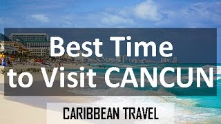 Best Time to Visit Cancun for Vacation [upl. by Gneh]