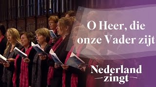 Nederland Zingt O Heer die onze Vader zijt [upl. by Aiuqram224]