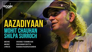 Aazadiyaan  Mohit Chauhan Shilpa Surroch Ajay K Saklanni  Googly Gumm Hai  Ishq Mitaye [upl. by Ziagos451]