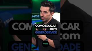 Como educar com Generosidade I caiocarneiro inspiracoescurtas educação generosidade [upl. by Annairdua]