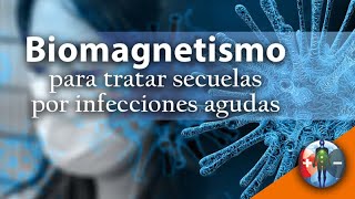 Biomagnetismo para tratar secuelas por infecciones agudas [upl. by Morell456]