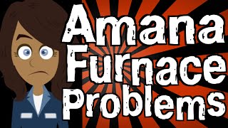 Amana Furnace Problems [upl. by Asiralc]