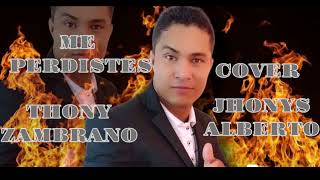 Me perdistes THONY ZAMBRANO  cover  JHONYS ALBERTO [upl. by Nedla673]