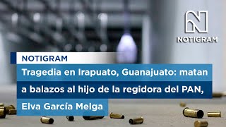 Tragedia en Irapuato Guanajuato matan a balazos al hijo de la regidora del PAN Elva García Melga [upl. by Ewall]