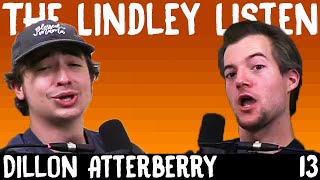 Dillon Atterberry  The Lindley Listen 13 [upl. by Ahsienat929]