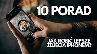 JAK ROBIĆ LEPSZE ZDJĘCIA 10 porad dla użytkowników iPhone [upl. by Earla466]