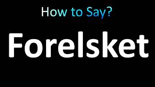 How to Pronounce Forelsket [upl. by Edorej703]