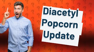 Is diacetyl still used in popcorn [upl. by Aramahs]