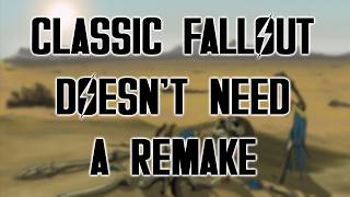 Classic Fallout Doesnt Need a Remake or Remaster [upl. by Setiram]