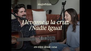 Majo y Dan  Llévame a la Cruz  Nadie Igual En Vivo Desde Casa [upl. by Ater]