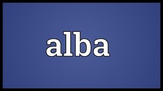 Alba Meaning [upl. by Ashia54]