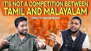 Its not a competition between TAMIL amp MALAYALAM  Vineeth Sreenivasan  Ingadhan Twistu  Part 2 [upl. by Oinotnanauj613]