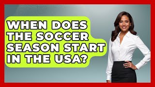 When Does the Soccer Season Start in the USA  TheSportXpertcom [upl. by Hachman]