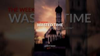 Wasted Time  Lyrics   The Weeknd [upl. by Ane]