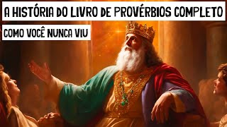 A História do Livro de PROVÉRBIOS COMPLETO Como Você Nunca Viu [upl. by Stefan]