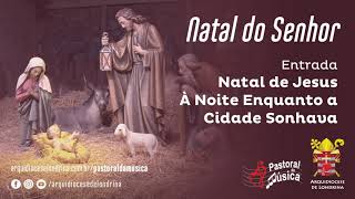 Entrada Natal de Jesus À Noite Enquanto a Cidade Sonhava [upl. by Hogle634]