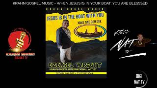 KRAHN GOSPEL MUSIC  WHEN JESUS IS IN YOUR BOAT BY EZEKIEL WRIGHT [upl. by Eniarol]