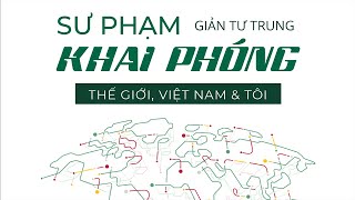 Sách Nói Sư Phạm Khai Phóng  Thế Giới Việt Nam amp Tôi  Chương 1  Giản Tư Trung giaoduc [upl. by Einnahc751]