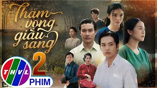 THAM VỌNG GIÀU SANG Tập 2  Phim Bộ Việt Nam Hay Mới Nhất 2024  Phim Truyền Hình Việt Nam  THVL [upl. by Noreik704]