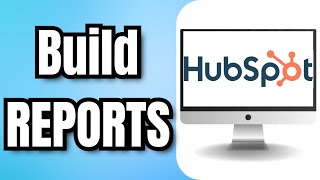 How To Build REPORTS In HUBSPOT [upl. by Joleen266]