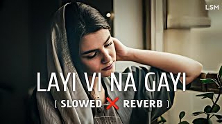 Layi Vi Na Gayi  SlowedReverb Lofi  Lyrics  Sukhwinder Singh  Babu Maan  Sad song  LSM [upl. by Prentice449]