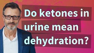 Do ketones in urine mean dehydration [upl. by Mayeda39]