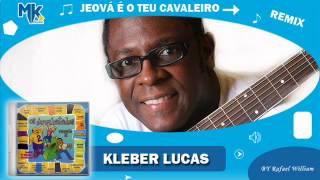 Kleber Lucas  Jeová é o Teu Cavaleiro remix  CD Os Arrebatados Remix 2 [upl. by Eliath]