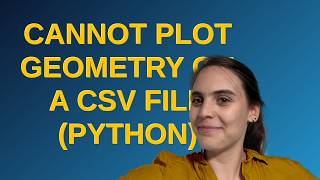 Gis Cannot plot geometry on a CSV file Python [upl. by Boniface]