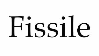 How to Pronounce Fissile [upl. by Ettenna]