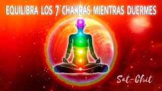 Equilibra LOS 7 CHAKRAS MIENTRAS DUERMES • Limpieza del AURA Vibracional • Música para Dormir [upl. by Lucina]