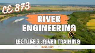 Lecture 5  River Training  River Engineering  CE 873 [upl. by Sarajane]