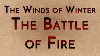 The Winds of Winter The Battle of Fire megaspoilers [upl. by Gerard]