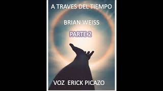 A TRAVES DEL TIEMPO PARTE 2 AUDIOLIBRO BRIAN WEISS [upl. by Lebasi]