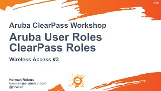 Aruba ClearPass Workshop 2021  Wireless Access 3 RADIUS  Aruba User Roles and ClearPass Roles [upl. by Saile]