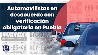 Verificación vehicular en Puebla obligatoria es rechazada por automovilistas [upl. by Aicertap423]