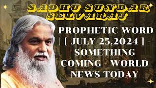 Sadhu Sundar Selvaraj ★ Prophetic Word   july 252024   SOMETHING COMING  WORLD NEWS TODAY [upl. by Essirahs]