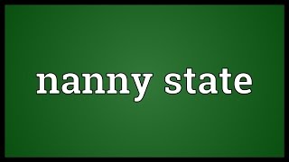 Nanny state Meaning [upl. by Yentrac]