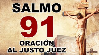 SALMO 91 ORACIÓN AL JUSTO JUEZ [upl. by Hengel183]