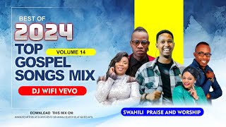 Gospel Mix Vol14  Best of 2024 Top Gospel Songs Mix  Swahili Praise amp Worship Mix  DJ WIFI VEVO [upl. by Klepac]