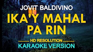 IKAY MAHAL PA RIN  Jovit Baldivino KARAOKE Version [upl. by Yttap585]