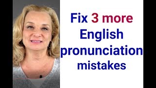 Fix three more English pronunciation mistakes Accurate English [upl. by Mosby169]