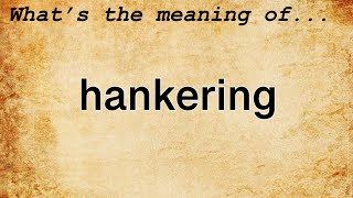 Hankering Meaning  Definition of Hankering [upl. by Barney714]