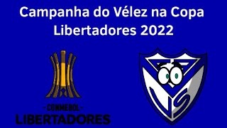 Campanha do Vélez na Copa Libertadores 2022 [upl. by Eddana]