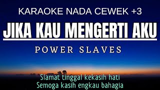 Jika Kau Mengerti Aku  Power Slaves Karaoke Female Key Nada Wanita 3 G mayor [upl. by Coltun]